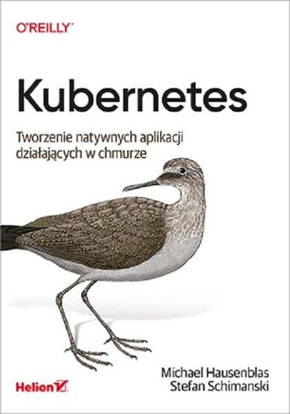 KUBERNETES. TWORZENIE NATYWNYCH APLIKACJI DZIAŁAJĄ