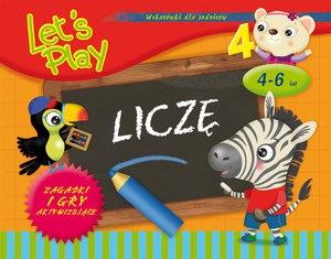 LET S PLAY. LICZĘ. ZAGADKI I GRY AKTYWIZUJĄCE (4-6