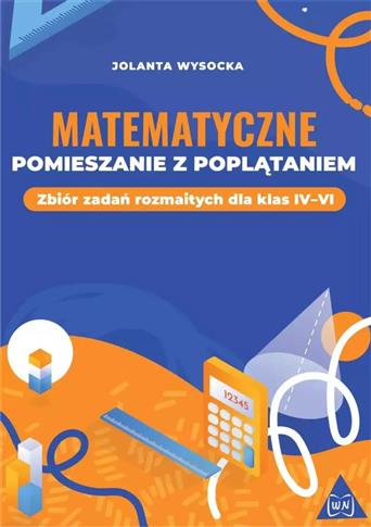 Matematyczne pomieszanie z poplątaniem.Zbiór zadań