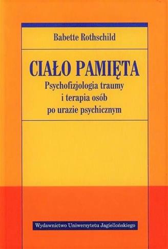 CIAŁO PAMIĘTA. PSYCHOFIZJOLOGIA TRAUMY I TERAPIA O