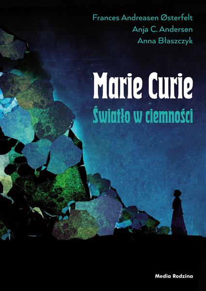 MARIE CURIE. ŚWIATŁO W CIEMNOŚCI