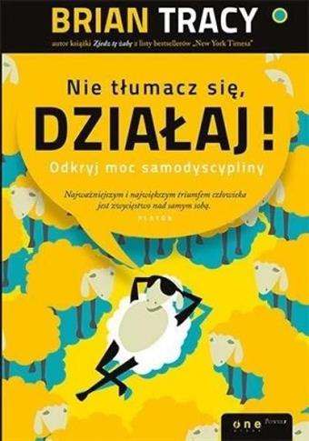 Nie tłumacz się, działaj!