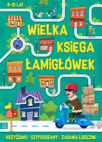 WIELKA KSIĘGA ŁAMIGŁÓWEK. KRZYŻÓWKI, SZYFROGRAMY,