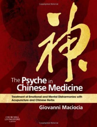 THE PSYCHE IN CHINESE MEDICINE : TREATMENT OF EMOT