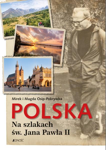 POLSKA. NA SZLAKACH ŚW. JANA PAWŁA II