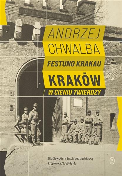 FESTUNG KRAKAU. KRAKÓW W CIENIU TWIERDZY