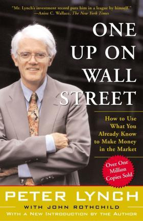 ONE UP ON WALL STREET : HOW TO USE WHAT YOU ALREAD