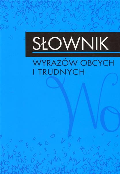 SŁOWNIK WYRAZÓW OBCYCH I TRUDNYCH