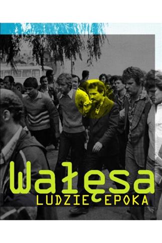 Wałęsa ludzie epoka