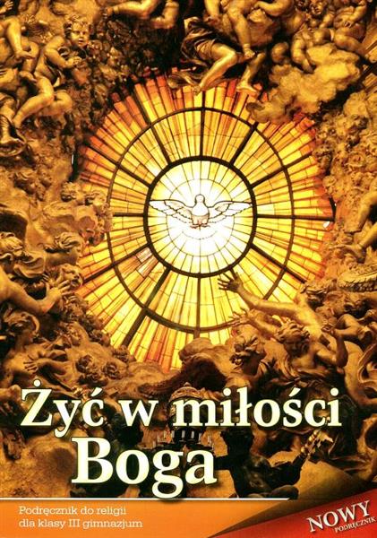 ŻYĆ W MIŁOŚCI BOGA. PODRĘCZNIK DO RELIGII DLA KLAS