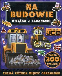 NA BUDOWIE MY FIRST JCB KSIĄŻKA Z ZADANIAMI