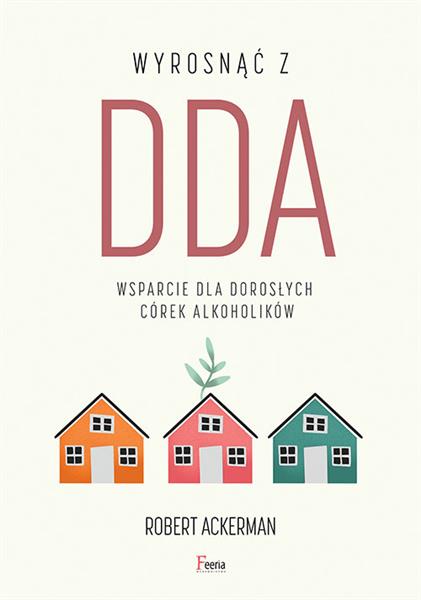 WYROSNĄĆ Z DDA. WSPARCIE DLA DOROSŁYCH CÓREK