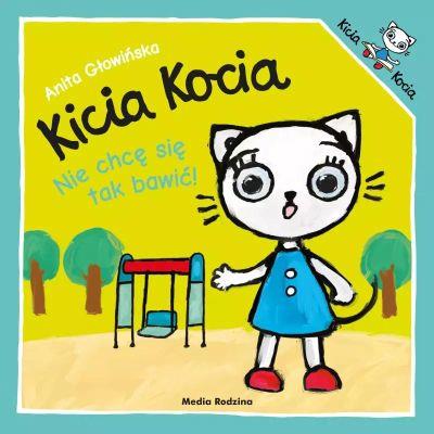KICIA KOCIA. NIE CHCĘ SIĘ TAK BAWIĆ