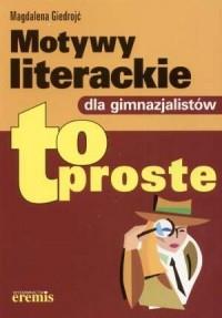 Motywy literackie dla gimnazjalistów to proste