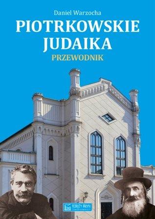 PIOTRKOWSKIE JUDAIKA. PRZEWODNIK