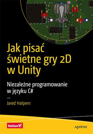 JAK PISAĆ ŚWIETNE GRY 2D W UNITY