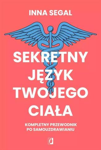 SEKRETNY JĘZYK TWOJEGO CIAŁA. KOMPLETNY PRZEWODNIK