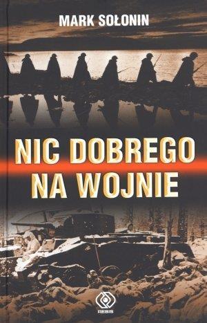 NIC DOBREGO NA WOJNIE - MARK SOŁONIN