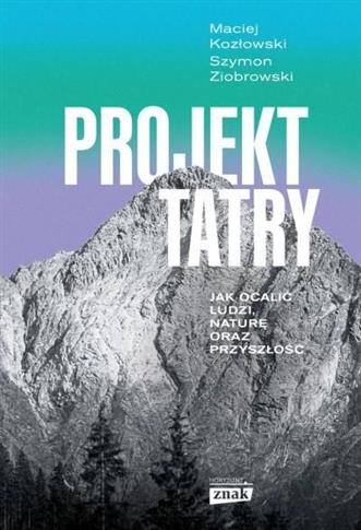 Projekt Tatry. Jak ocalić ludzi, naturę oraz przys