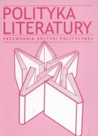 Polityka literatury. Przewodnik krytyki polityczne