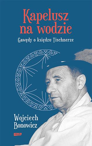 KAPELUSZ NA WODZIE. GAWĘDY O KSIĘDZU TISCHNERZE