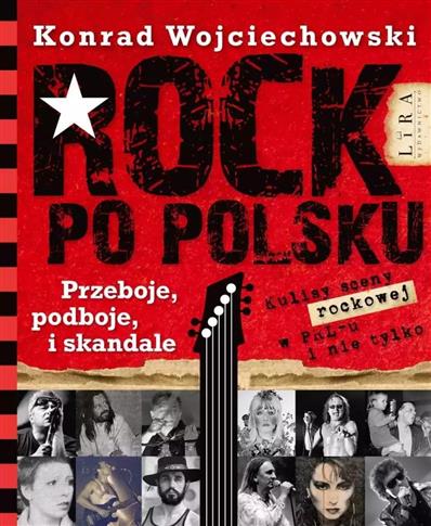 ROCK PO POLSKU. PRZEBOJE, PODBOJE I SKANDALE