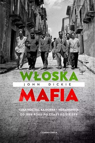 Włoska mafia. Cosa Nostra, Kamorra i 'Ndrangheta o