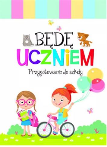 BĘDĘ UCZNIEM PRZYGOTOWANIE DO SZKOŁY