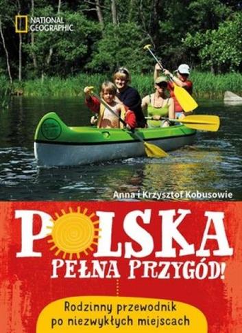 Polska pełna przygód! Rodzinny przewodnik po niezw