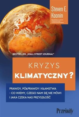 Kryzys klimatyczny? Prawdy, półprawdy i kłamstwa