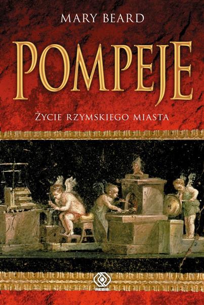 POMPEJE. ŻYCIE RZYMSKIEGO MIASTA