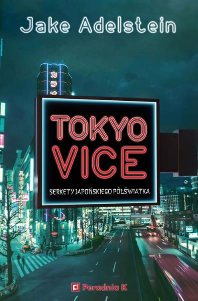 TOKYO VICE. SEKRETY JAPOŃSKIEGO PÓŁŚWIATKA