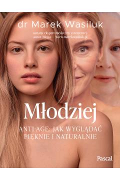 Młodziej. Anti-age. Jak wyglądać pięknie i natural