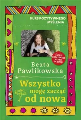 Kurs pozytywnego myślenia. Wszystko mogę zacząć od