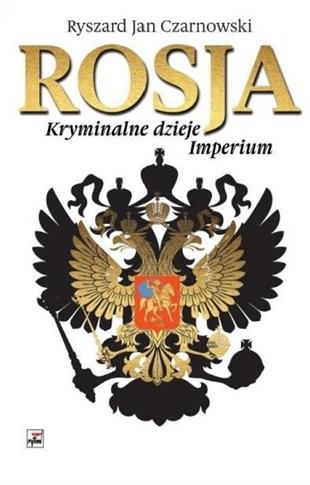 ROSJA. KRYMINALNE DZIEJE IMPERIUM