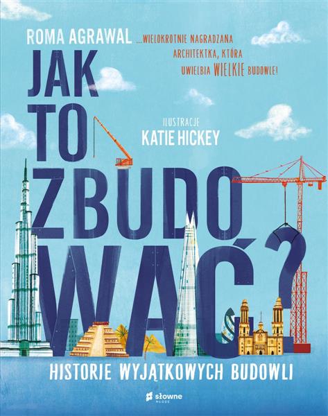 JAK TO ZBUDOWAĆ? HISTORIE WYJĄTKOWYCH BUDOWLI
