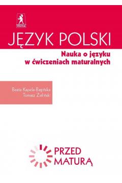 PRZED MATURĄ JĘZYK POLSKI NAUKA O JĘZYKU W ĆWICZEN