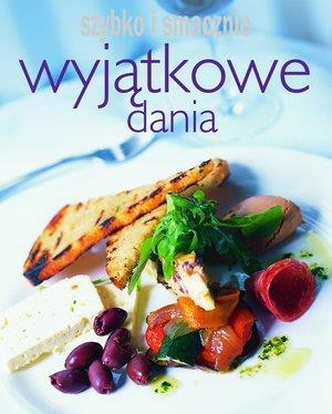 Wyjatkowe dania. Szybko i smacznie