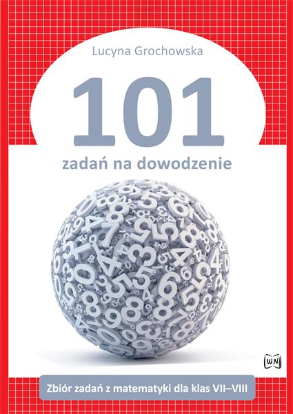 101 ZADAŃ NA DOWODZENIE. ZBIÓR ZADAŃ Z MATEMATYKI