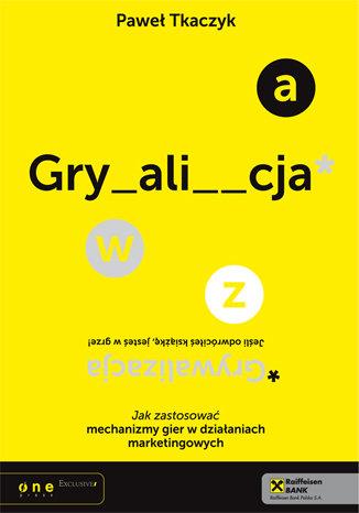 GRYWALIZACJA. JAK ZASTOSOWAĆ MECHANIZMY GIER W ...