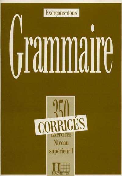 GRAMMAIRE 350 EXERCICES - NIVEAU SUPERIEUR I - KLU