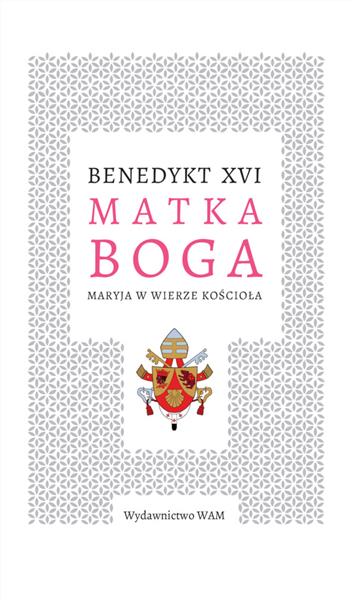 MATKA BOGA. MARYJA W WIERZE KOŚCIOŁA