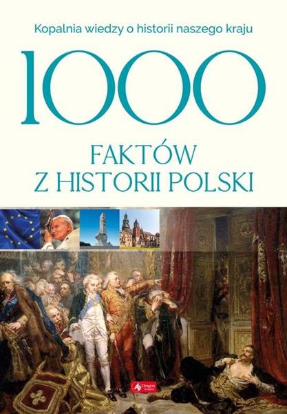 1000 FAKTÓW Z HISTORII POLSKI. KOPALNIA WIEDZY O H