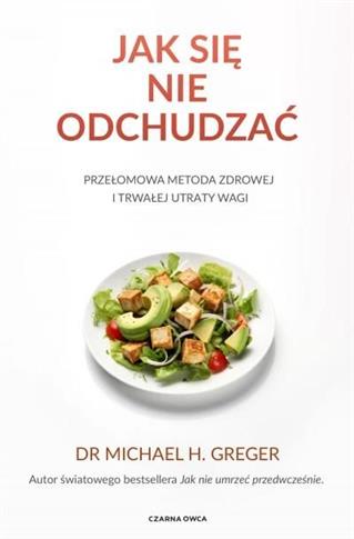 Jak się nie odchudzać. Przełomowa metoda zdrowej i