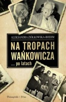 NA TROPACH WAŃKOWICZA... PO LATACH