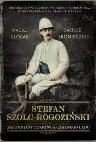 Stefan Szolc-Rogoziński. Zapomniany odkrywca Czarn