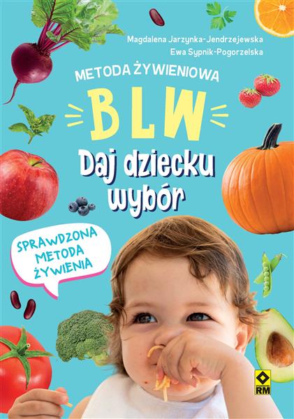 METODA ŻYWIENIOWA BLW. DAJ DZIECKU..