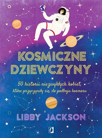 Kosmiczne dziewczyny. 50 historii niezwykłych kobi