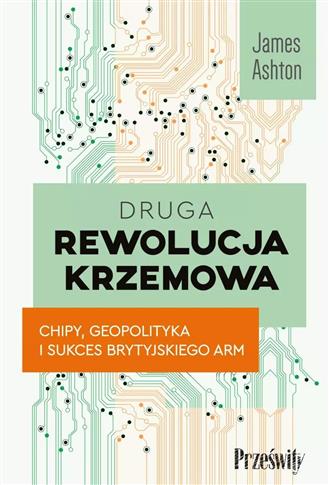 Druga rewolucja krzemowa. Chipy, geopolityka