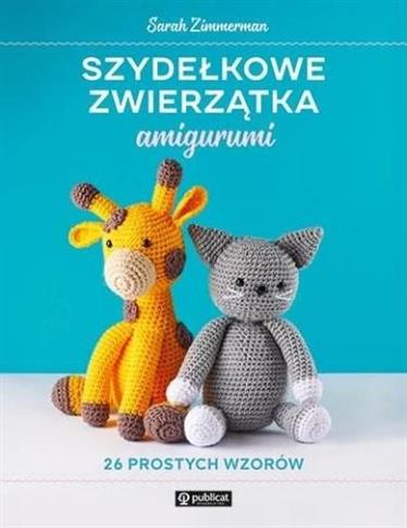 Szydełkowe zwierzątka amigurumi. 26 prostych